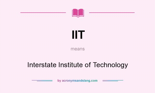 What does IIT mean? It stands for Interstate Institute of Technology