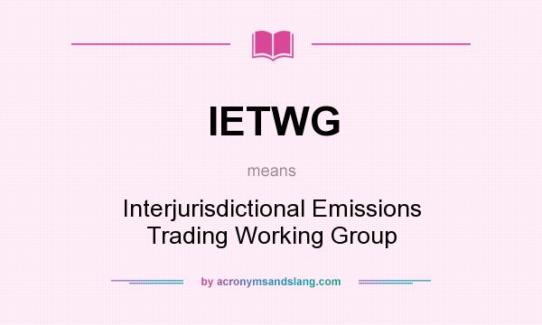 What does IETWG mean? It stands for Interjurisdictional Emissions Trading Working Group