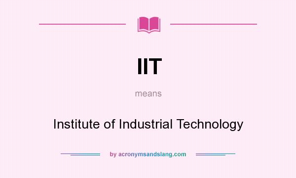 What does IIT mean? It stands for Institute of Industrial Technology