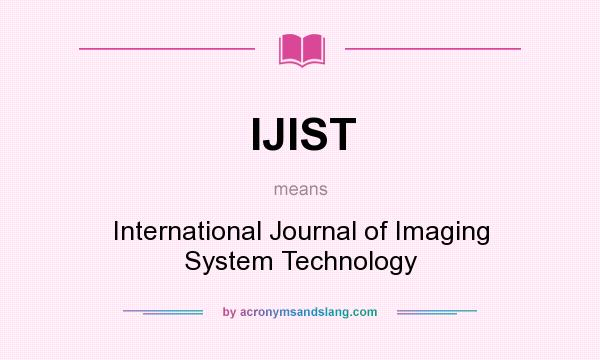 What does IJIST mean? It stands for International Journal of Imaging System Technology