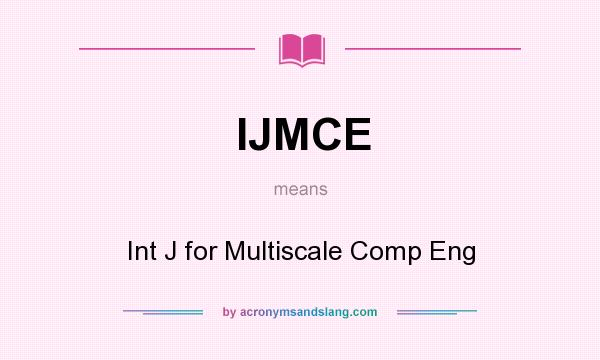 What does IJMCE mean? It stands for Int J for Multiscale Comp Eng