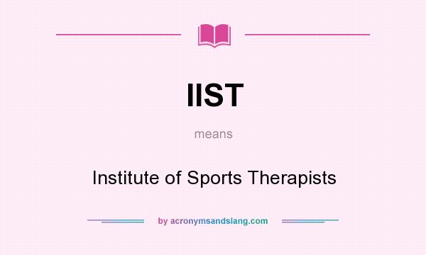 What does IIST mean? It stands for Institute of Sports Therapists