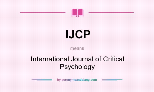 What does IJCP mean? It stands for International Journal of Critical Psychology
