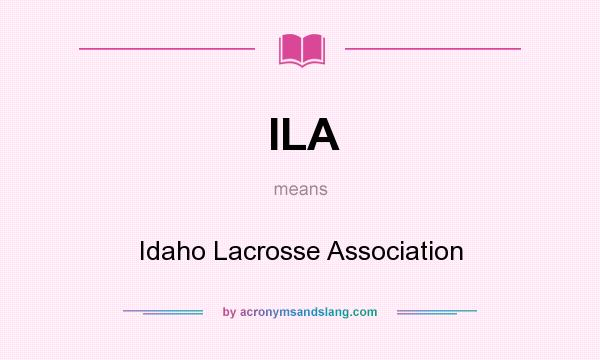 What does ILA mean? It stands for Idaho Lacrosse Association