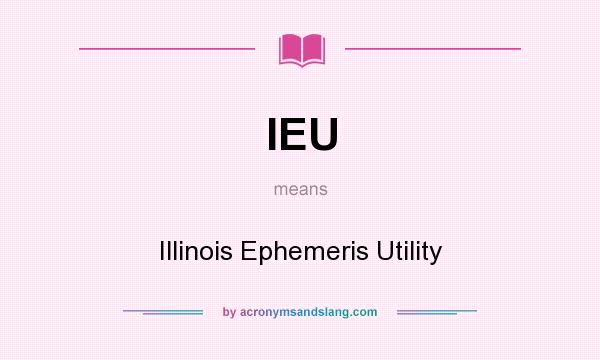 What does IEU mean? It stands for Illinois Ephemeris Utility
