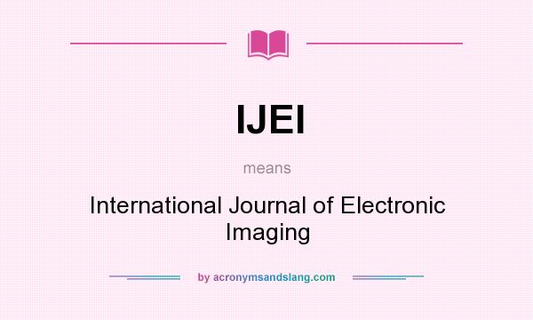 What does IJEI mean? It stands for International Journal of Electronic Imaging