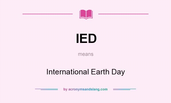 What does IED mean? It stands for International Earth Day