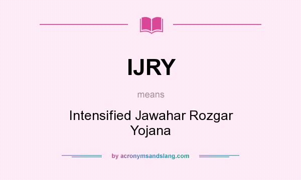 What does IJRY mean? It stands for Intensified Jawahar Rozgar Yojana