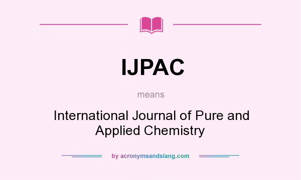 What does IJPAC mean? It stands for International Journal of Pure and Applied Chemistry