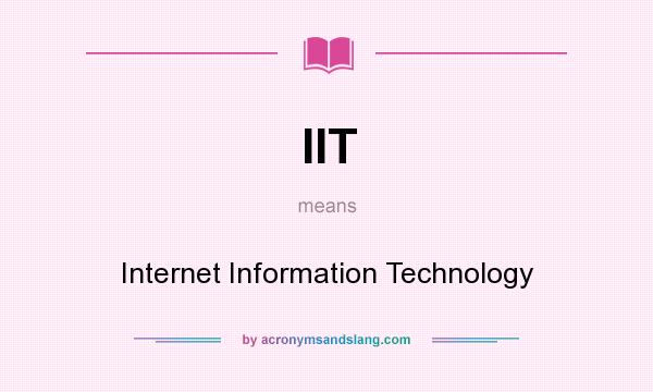 What does IIT mean? It stands for Internet Information Technology