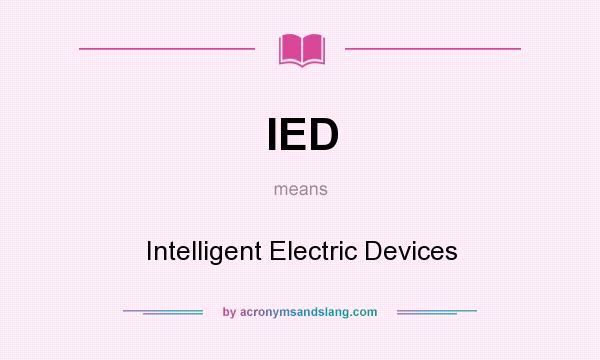 What does IED mean? It stands for Intelligent Electric Devices