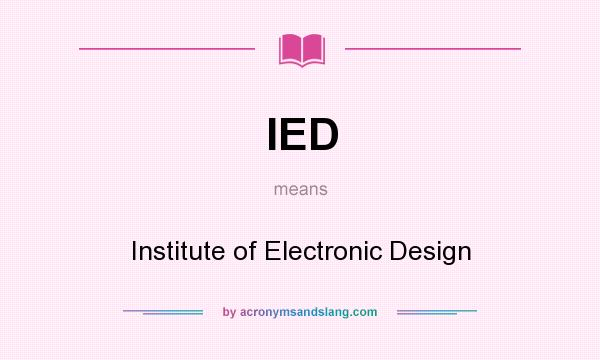 What does IED mean? It stands for Institute of Electronic Design