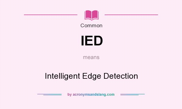 What does IED mean? It stands for Intelligent Edge Detection