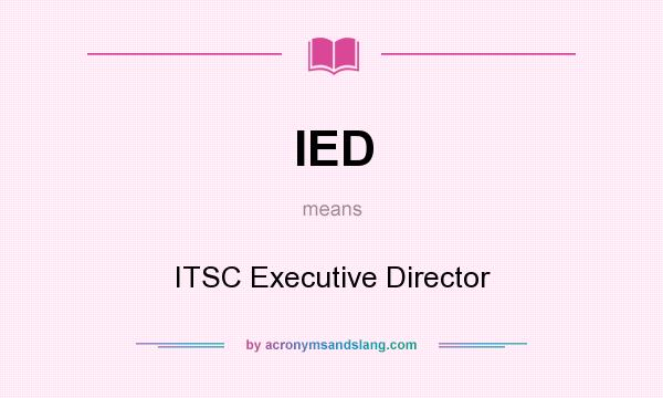 What does IED mean? It stands for ITSC Executive Director