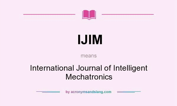 What does IJIM mean? It stands for International Journal of Intelligent Mechatronics