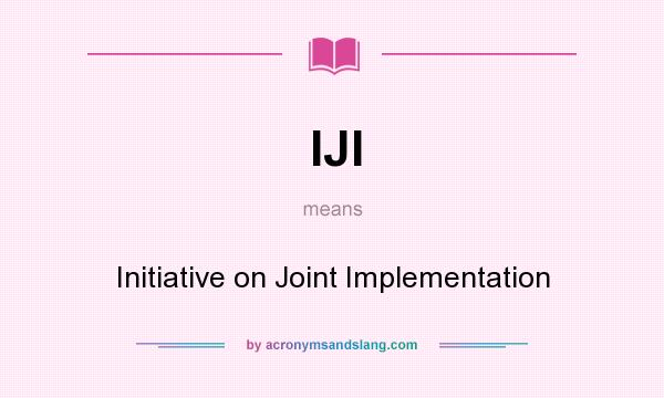What does IJI mean? It stands for Initiative on Joint Implementation