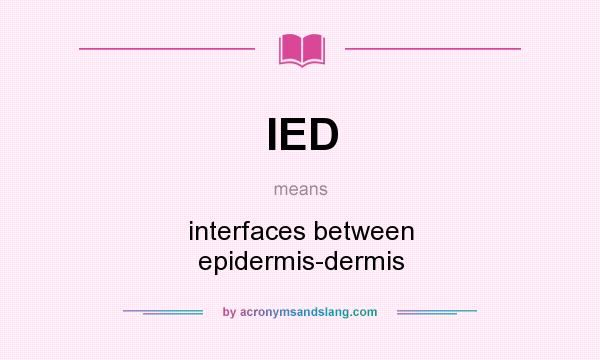 What does IED mean? It stands for interfaces between epidermis-dermis