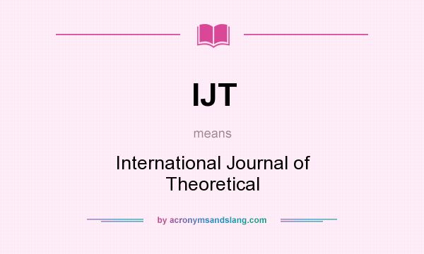 What does IJT mean? It stands for International Journal of Theoretical