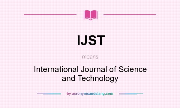 What does IJST mean? It stands for International Journal of Science and Technology