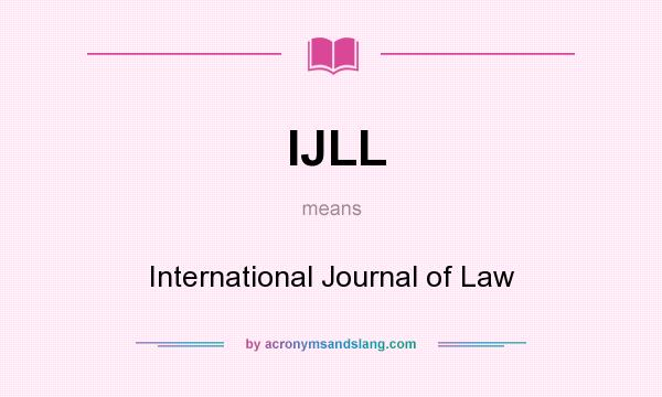 What does IJLL mean? It stands for International Journal of Law
