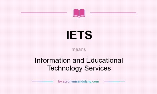 What does IETS mean? It stands for Information and Educational Technology Services