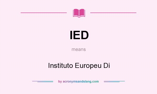 What does IED mean? It stands for Instituto Europeu Di