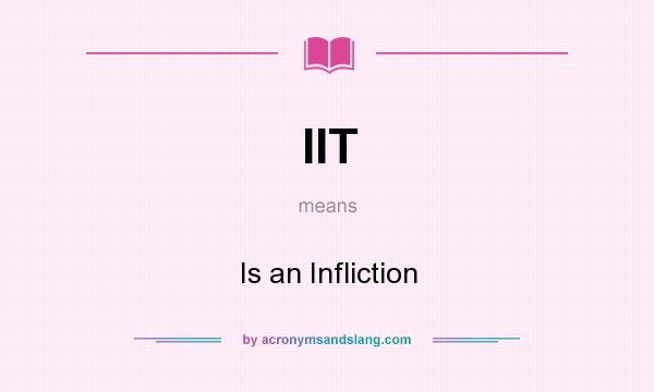 What does IIT mean? It stands for Is an Infliction