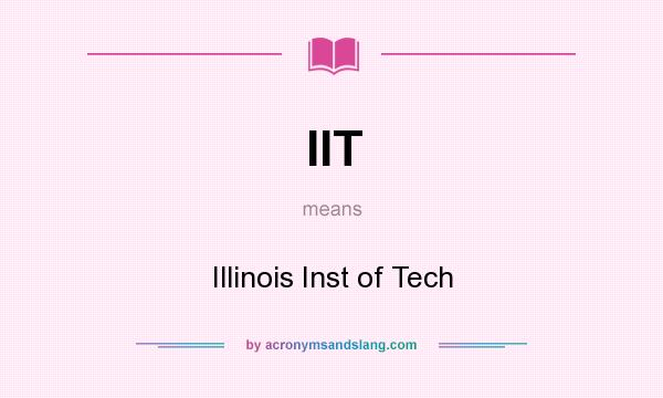 What does IIT mean? It stands for Illinois Inst of Tech