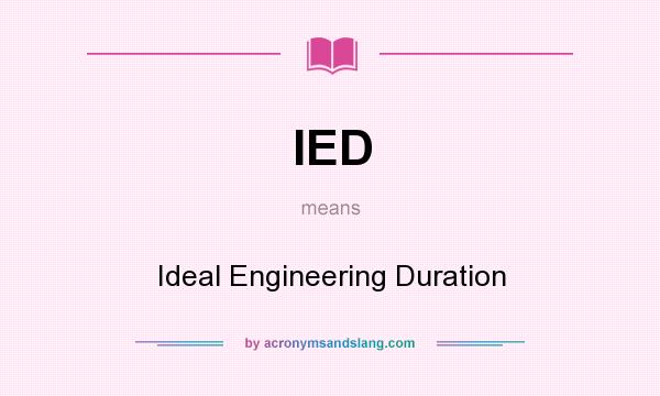 What does IED mean? It stands for Ideal Engineering Duration