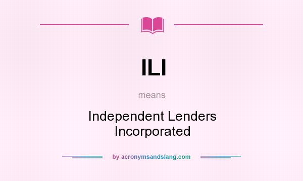 What does ILI mean? It stands for Independent Lenders Incorporated