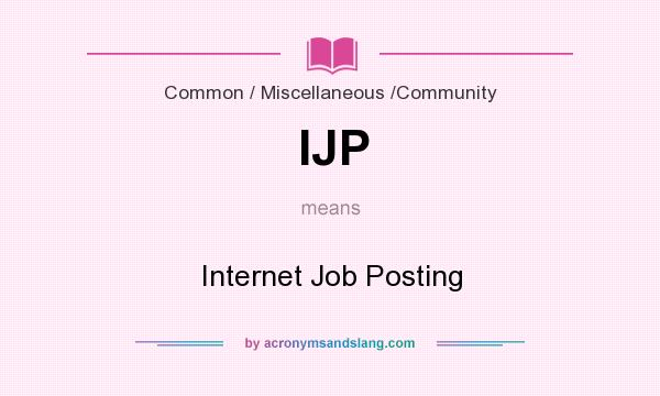 What does IJP mean? It stands for Internet Job Posting