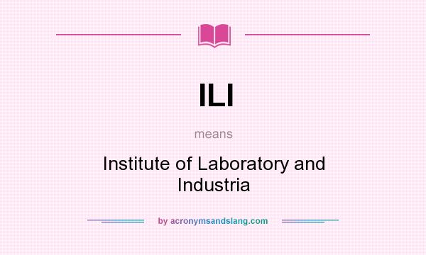 What does ILI mean? It stands for Institute of Laboratory and Industria