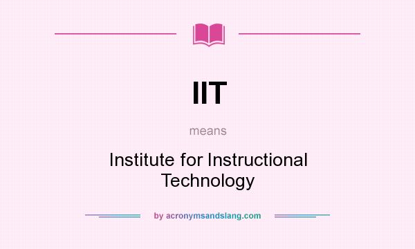 What does IIT mean? It stands for Institute for Instructional Technology