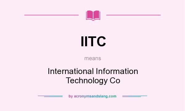 What does IITC mean? It stands for International Information Technology Co