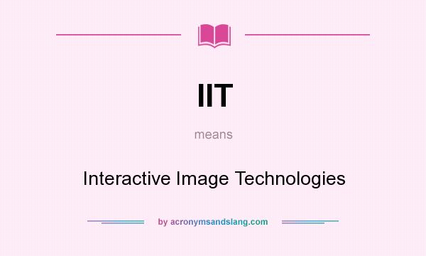 What does IIT mean? It stands for Interactive Image Technologies