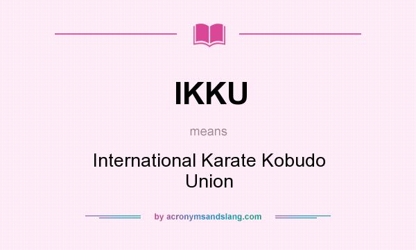What does IKKU mean? It stands for International Karate Kobudo Union