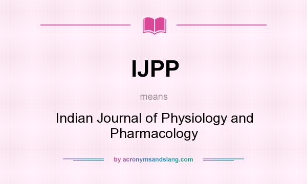 What does IJPP mean? It stands for Indian Journal of Physiology and Pharmacology