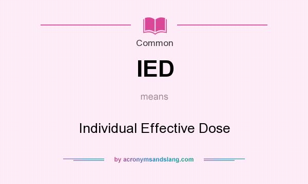 What does IED mean? It stands for Individual Effective Dose