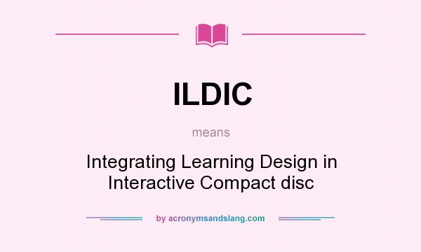What does ILDIC mean? It stands for Integrating Learning Design in Interactive Compact disc