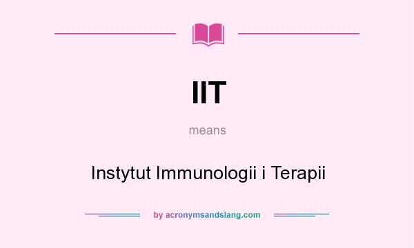 What does IIT mean? It stands for Instytut Immunologii i Terapii