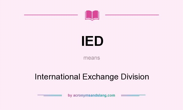 What does IED mean? It stands for International Exchange Division