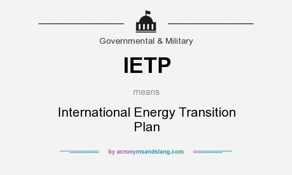 What does IETP mean? It stands for International Energy Transition Plan