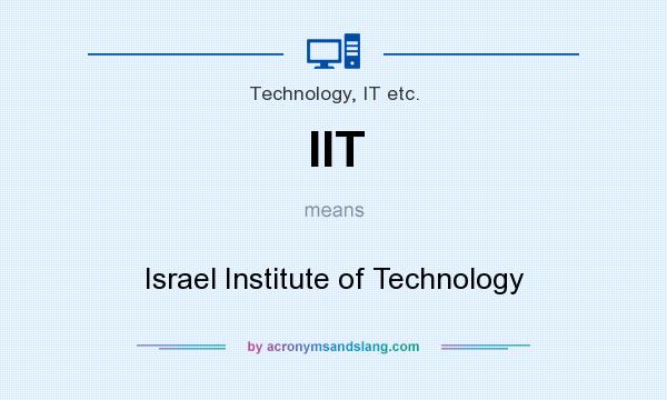 What does IIT mean? It stands for Israel Institute of Technology