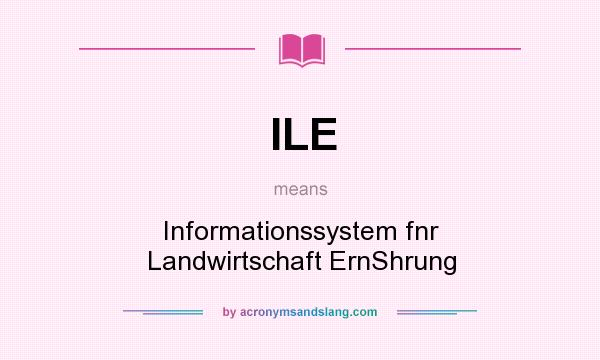 What does ILE mean? It stands for Informationssystem fnr Landwirtschaft ErnShrung