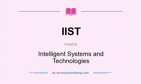 What does IIST mean? It stands for Intelligent Systems and Technologies