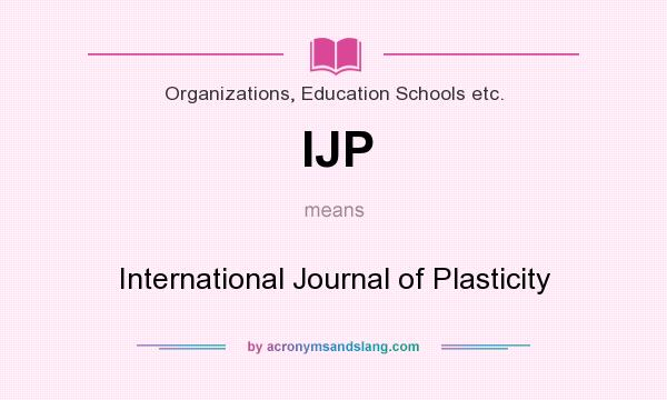 What does IJP mean? It stands for International Journal of Plasticity