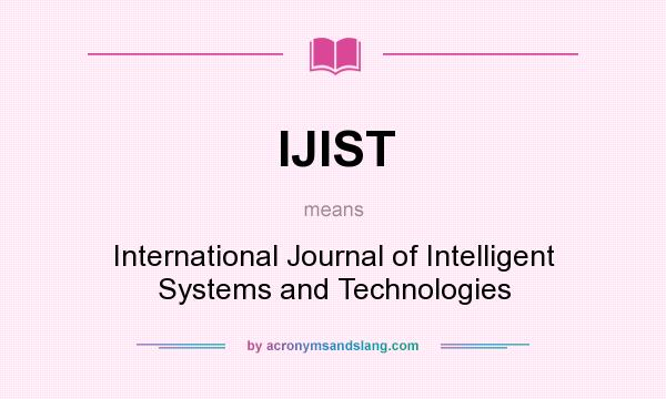 What does IJIST mean? It stands for International Journal of Intelligent Systems and Technologies
