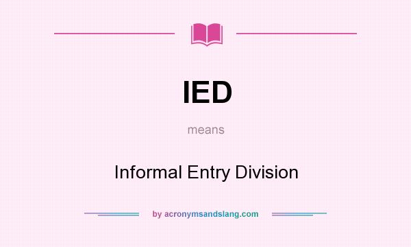 What does IED mean? It stands for Informal Entry Division