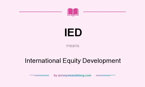 What does IED mean? It stands for International Equity Development