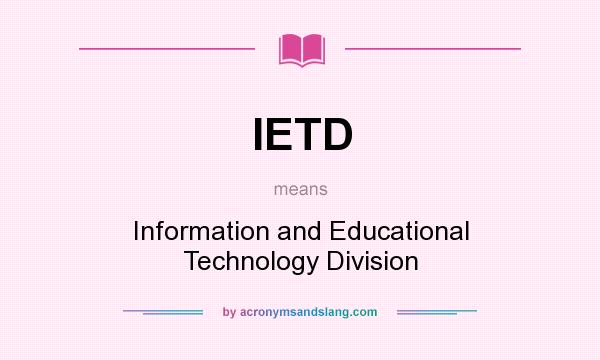 What does IETD mean? It stands for Information and Educational Technology Division